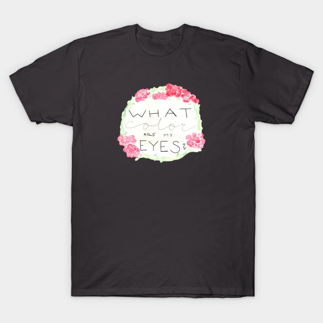 what color are my eyes? T-Shirt by thegirlaquatic